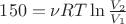 $150=\nu RT\ln \frac {V_2}{V_1}$