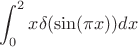 $$\int_{0}^{2} x\delta(\sin(\pi x)) dx$$