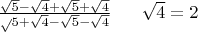 $\frac{\sqrt5-\sqrt4+\sqrt5+\sqrt4}\sqrt5+\sqrt4-\sqrt5-\sqrt4$ \ \ \ \ \sqrt4=2$