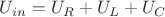 $U_{in}=U_{R}+U_{L}+U_{C}$