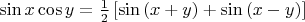 $\[
\sin x\cos y = \frac{1}
{2}\left[ {\sin \left( {x + y} \right) + \sin \left( {x - y} \right)} \right]
\]$