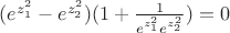 $(e^{z_1^2}-e^{z_2^2})(1+\frac{1}{e^{z_1^2}e^{z_2^2}})=0$