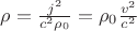 $\rho = \frac{j^2}{c^2 \rho_0} = \rho_0\frac{v^2}{c^2}$
