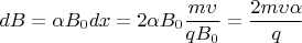 $$dB = \alpha B_0 dx = 2 \alpha B_0 \frac{m \upsilon}{q B_0} = \frac{2 m \upsilon \alpha}{q}$$