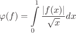 $\varphi(f)=\displaystyle\int\limits_{0}^{1}\dfrac{|f(x)|}{\sqrt x}dx$ $\varphi(f)=\displaystyle\int\limits_{0}^{1}\dfrac{|f(x)|}{\sqrt x}dx$