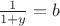 $\frac{1}{1+y}=b$