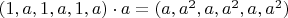 $(1,a,1,a,1,a)\cdot{a}=(a,a^2,a,a^2,a,a^2)$