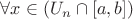 $\forall x \in (U_n \cap [a, b])$