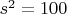 $s^2 = 100$