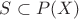 $S \subset P(X)$