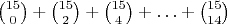 ${15\choose 0}+{15\choose 2}+{15\choose 4}+\ldots+{15\choose 14}$