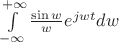 $\int\limits_{-\infty}^{+\infty}\frac{\sin w}{w}e^{jwt}dw$