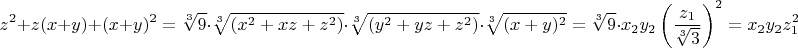 $$z^2+z(x+y)+(x+y)^2=\sqrt [3]{9}\cdot \sqrt [3]{(x^2+xz+z^2)}\cdot\sqrt [3]{(y^2+yz+z^2)}\cdot\sqrt [3]{(x+y)^2}=\sqrt [3] {9} \cdot x_2y_2\left(\frac {z_1}{\sqrt [3] {3}}\right)^2=x_2y_2z_1^2$$