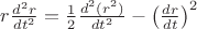 $\[r\frac{{{d^2}r}}{{d{t^2}}} = \frac{1}{2}\frac{{{d^2}({r^2})}}{{d{t^2}}} - {\left( {\frac{{dr}}{{dt}}} \right)^2}\]$