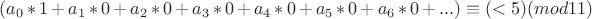 $ (a_0*1 + a_1*0  + a_2*0 + a_3*0 + a_4*0 + a_5*0 + a_6*0 +...)\equiv (< 5)(mod 11)$