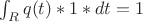 $\int_R{q(t)*1*dt} = 1$ $\int_R{q(t)*1*dt} = 1$