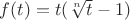 $f(t)=t(\sqrt[n]{t}-1)$