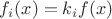 $f_i(x)=k_if(x)$