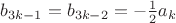 $b_{3k-1} = b_{3k-2} = -\frac12 a_k$