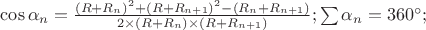 \cos{\alpha_{n}} = \frac{(R+R_{n} )^{2}+(R+R_{n+1})^{2}-(R_{n}+R_{n+1})}{2\times(R+R_{n})\times(R+R_{n+1})}; \sum\alpha_{n}  = 360^{\circ};
