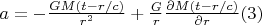 $a=-\frac{GM(t-r/c)}{r^2}+\frac{G}{r}\frac{\partial M(t-r/c)}{\partial r} (3)$