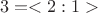$$ 3=<2:1> $$