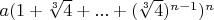 $a (1+\sqrt[3]{4}+...+(\sqrt[3]{4})^{n-1})^n$