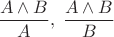 $\dfrac{A\wedge B}A,\;\dfrac{A\wedge B}B$