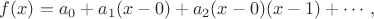 $f(x)=a_0+a_1(x-0)+a_2(x-0)(x-1) + \cdots,$