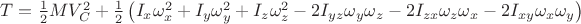 $\[T = \frac{1}{2}MV_C^2 + \frac{1}{2}\left( {{I_x}\omega _x^2 + {I_y}\omega _y^2 + {I_z}\omega _z^2 - 2{I_{yz}}{\omega _y}{\omega _z} - 2{I_{zx}}{\omega _z}{\omega _x} - 2{I_{xy}}{\omega _x}{\omega _y}} \right)\]$