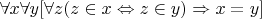 $\[\forall x\forall y[\forall z(z \in x \Leftrightarrow z \in y) \Rightarrow x = y]\]$