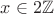 $x \in 2\mathbb{Z}$