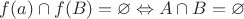 $f(a) \cap f(B) = \varnothing \Leftrightarrow A \cap B = \varnothing$