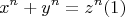 \[
x^n  + y^n  = z^n                                                                                     (1)    
\]