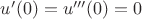 $u'(0)=u'''(0)=0$