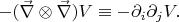 $-(\vec{\nabla}\otimes\vec{\nabla})V\equiv-\partial_i\partial_j V.$