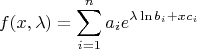 $$f(x,\lambda)=\sum_{i=1}^n a_i e^{\lambda \ln b_i + x c_i}$$