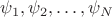 $\psi_{1},\psi_{2},\ldots,\psi_{N}$ $\psi_{1},\psi_{2},\ldots,\psi_{N}$