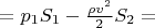 $= p_1 S_1 - \frac{\rho v^2}{2} S_2 = $