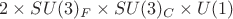 $2\times SU(3)_F\times SU(3)_C\times U(1)$