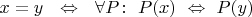$x = y\ \ \Leftrightarrow\ \ \forall P\colon\ P(x)\ \Leftrightarrow\ P(y)$