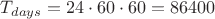 ${T_{days}}= {24}\cdot{60}\cdot{60}={86400}$