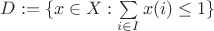 $D := \{x \in X : \sum \limits_{i \in I} x(i) \le 1\}$