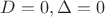 $D=0,\Delta=0$
