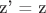 z' = z