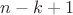 $n - k + 1$