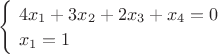 $\begin{cases} \ 4x_1+3x_2+2x_3+x_4=0\\ \ x_1=1 \end{cases}$