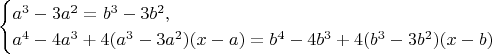 $$\begin{cases}
a^3 - 3a^2 = b^3 - 3b^2,\\
a^4 -4a^3 + 4(a^3 - 3a^2)(x-a) = b^4 -4b^3 + 4(b^3 - 3b^2)(x-b)
\end{cases}$$