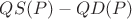 $QS(P)-QD(P)$
