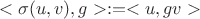 $$
<\sigma(u, v), g> := <u, gv>
$$ $$
<\sigma(u, v), g> := <u, gv>
$$